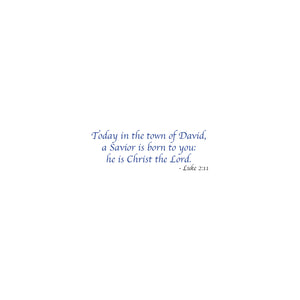 Inside message reads "Today in the town of David, a Savior is born to you: he is Christ the Lord. - Luke 2:11".