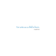 Inside message reads "For onto us a child is born. - Isaiah 9:6".