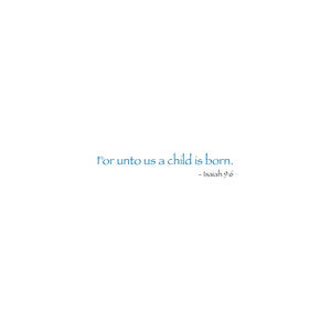 Inside message reads "For onto us a child is born. - Isaiah 9:6".